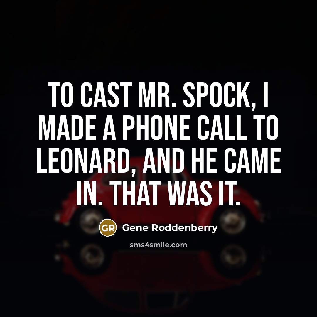 “To cast Mr. Spock, I made a phone call to…” quote by Gene Roddenberry