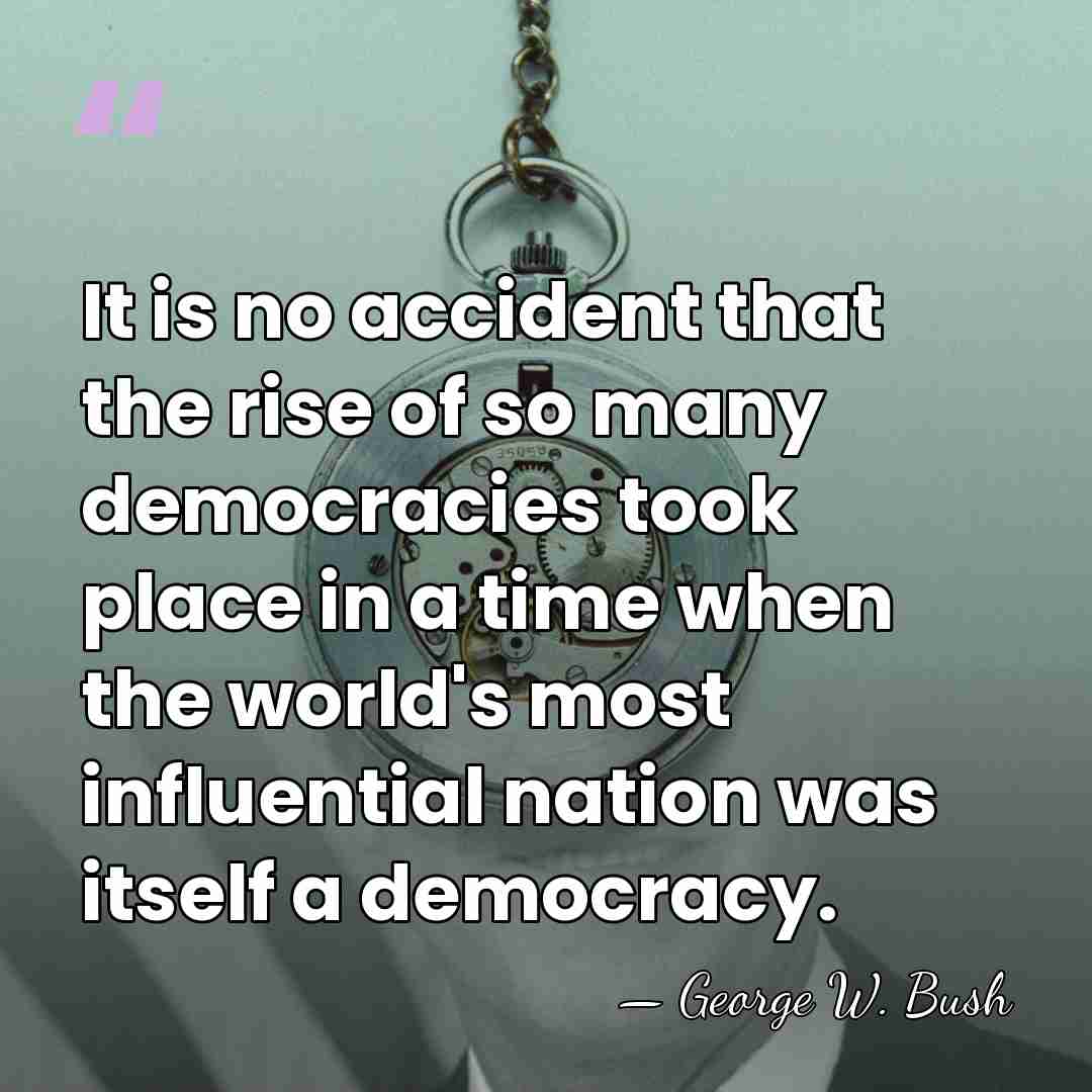 It is no accident that the rise of so many democracies took&hellip; - George W. Bush