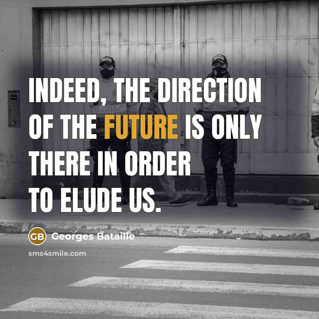 “Indeed, the direction of the future is only there in…” quote by Georges Bataille