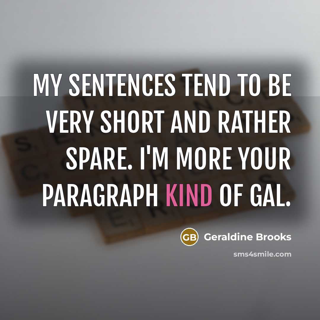 “My sentences tend to be very short and rather spare.…” quote by Geraldine Brooks