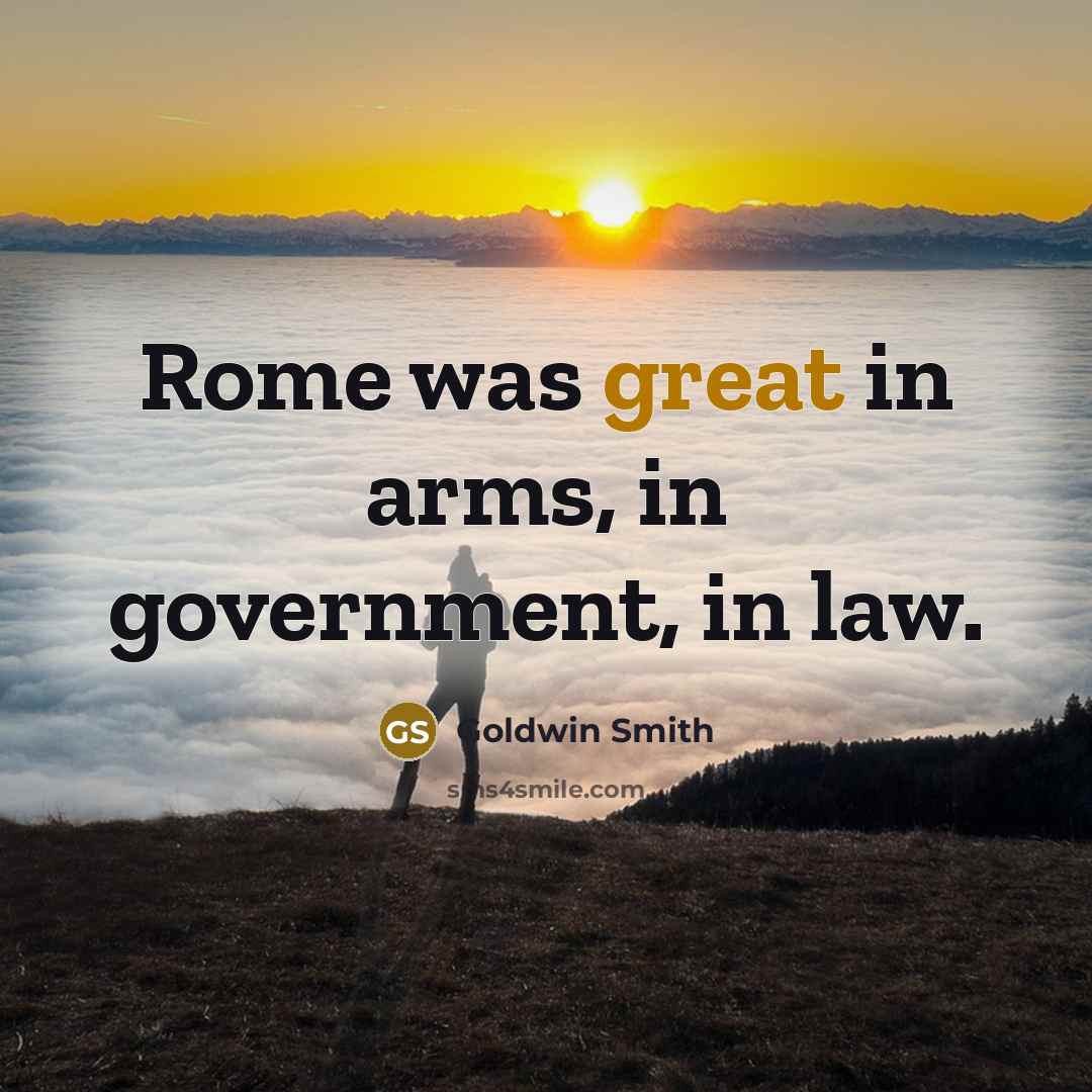“Rome was great in arms, in government, in law.…” quote by Goldwin Smith