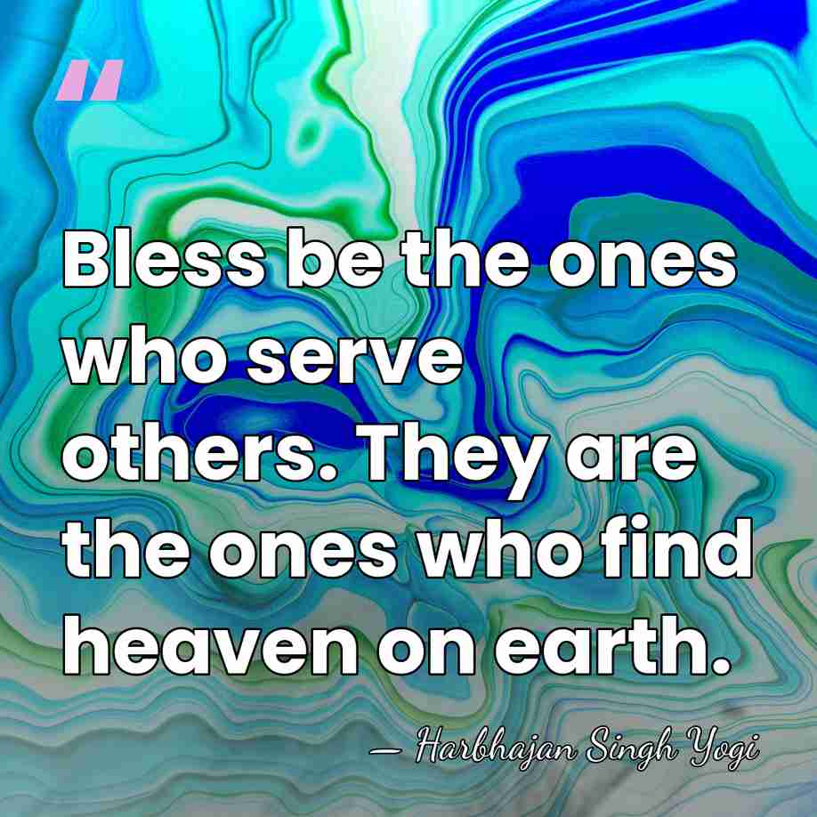 Bless be the ones who serve others. They are the ones who&hellip; - Harbhajan Singh Yogi