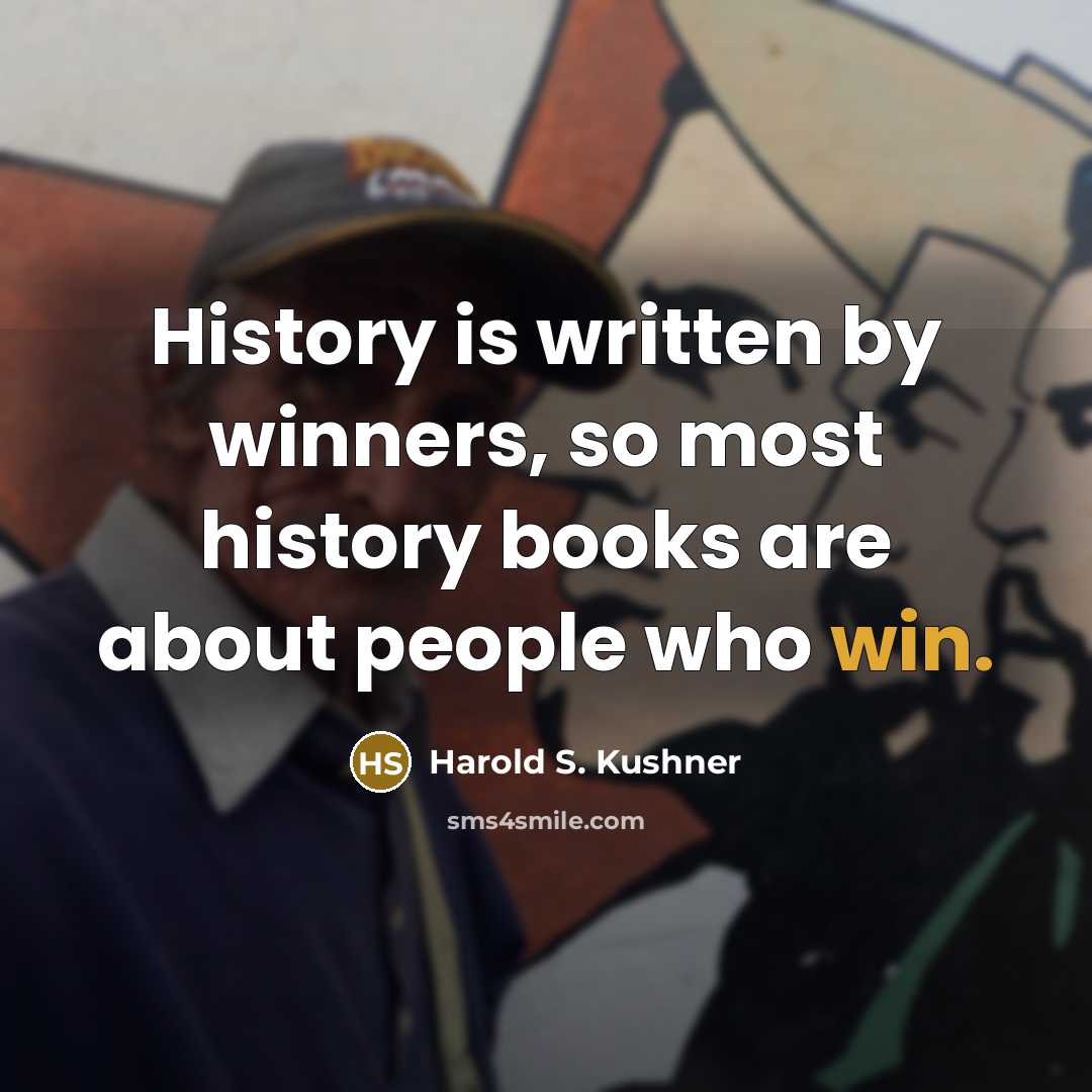 “History is written by winners, so most history books are…” quote by Harold S. Kushner