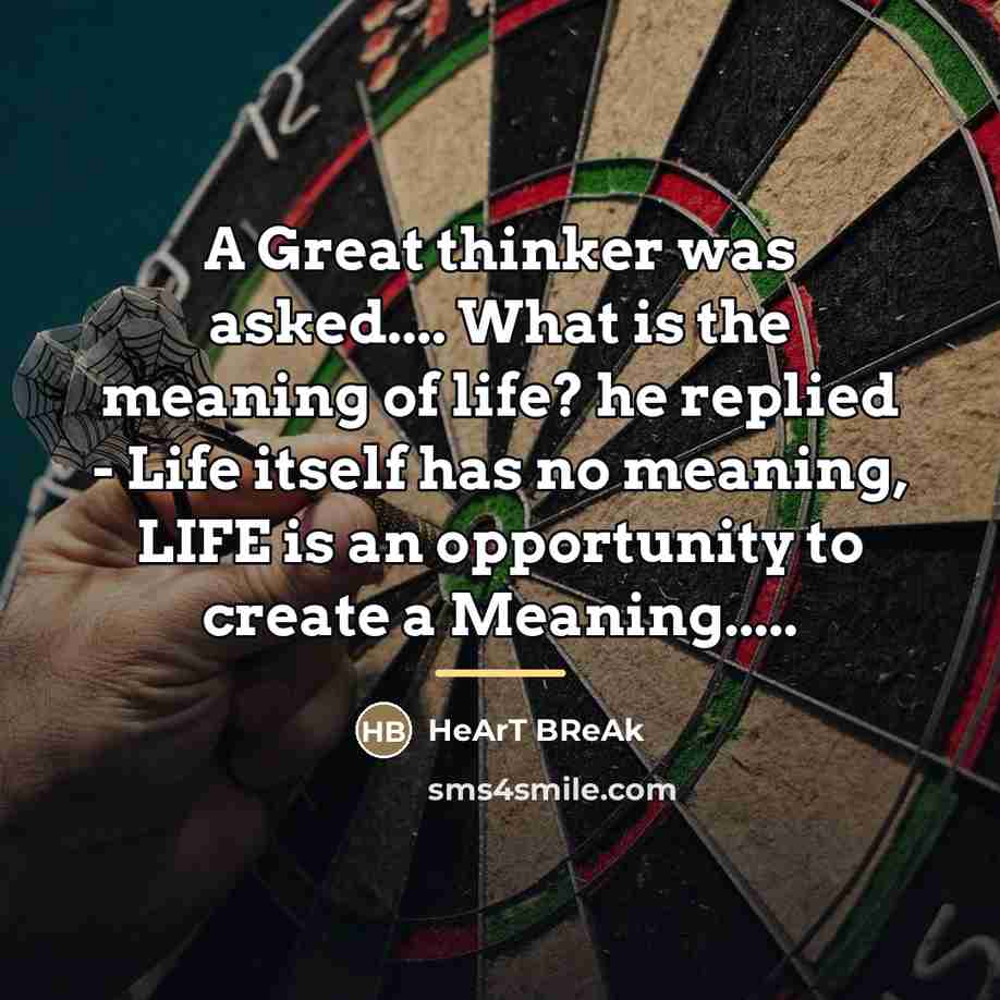 “A Great thinker was asked.... What is the meaning of…” quote by HeArT BReAk