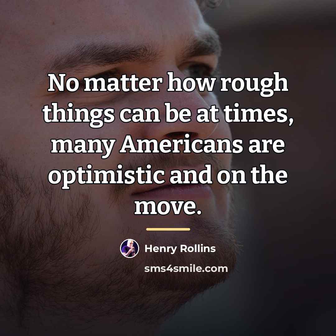“No matter how rough things can be at times, many…” quote by Henry Rollins