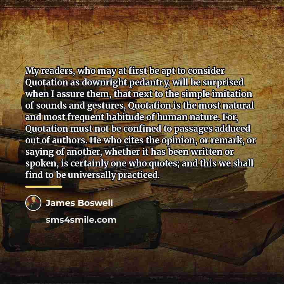 “My readers, who may at first be apt to consider…” quote by James Boswell