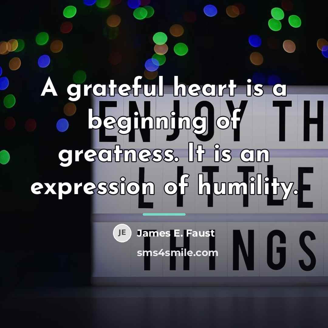 “A grateful heart is a beginning of greatness. It is…” quote by James E. Faust