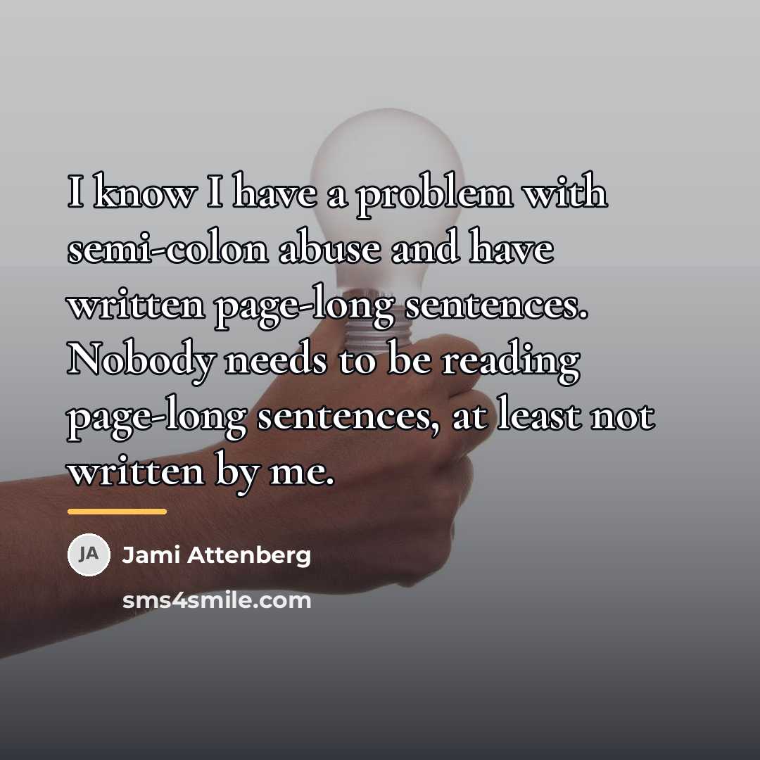“I know I have a problem with semi-colon abuse and…” quote by Jami Attenberg
