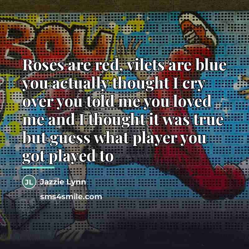 “Roses are red, vilets are blue you actually thought I…” quote by Anonymous