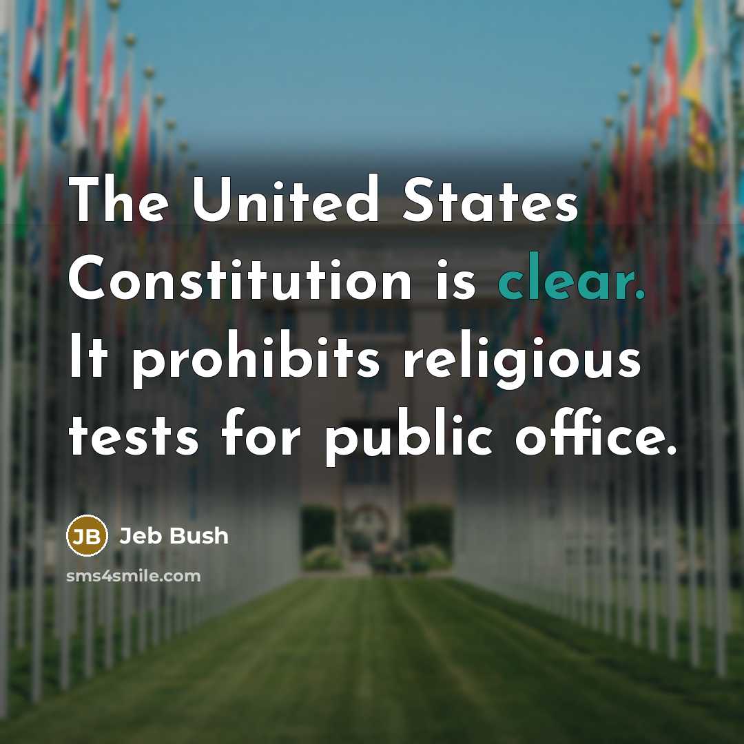 “The United States Constitution is clear. It prohibits religious tests…” quote by Jeb Bush