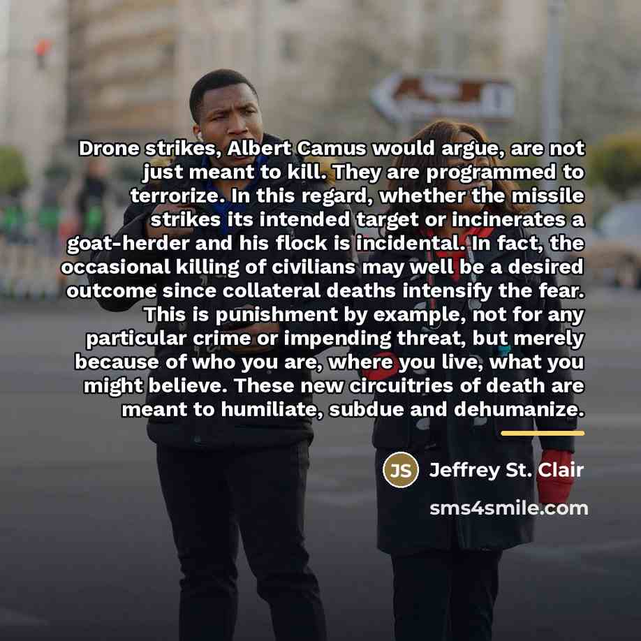 “Drone strikes, Albert Camus would argue, are not just meant…” quote by Jeffrey St. Clair