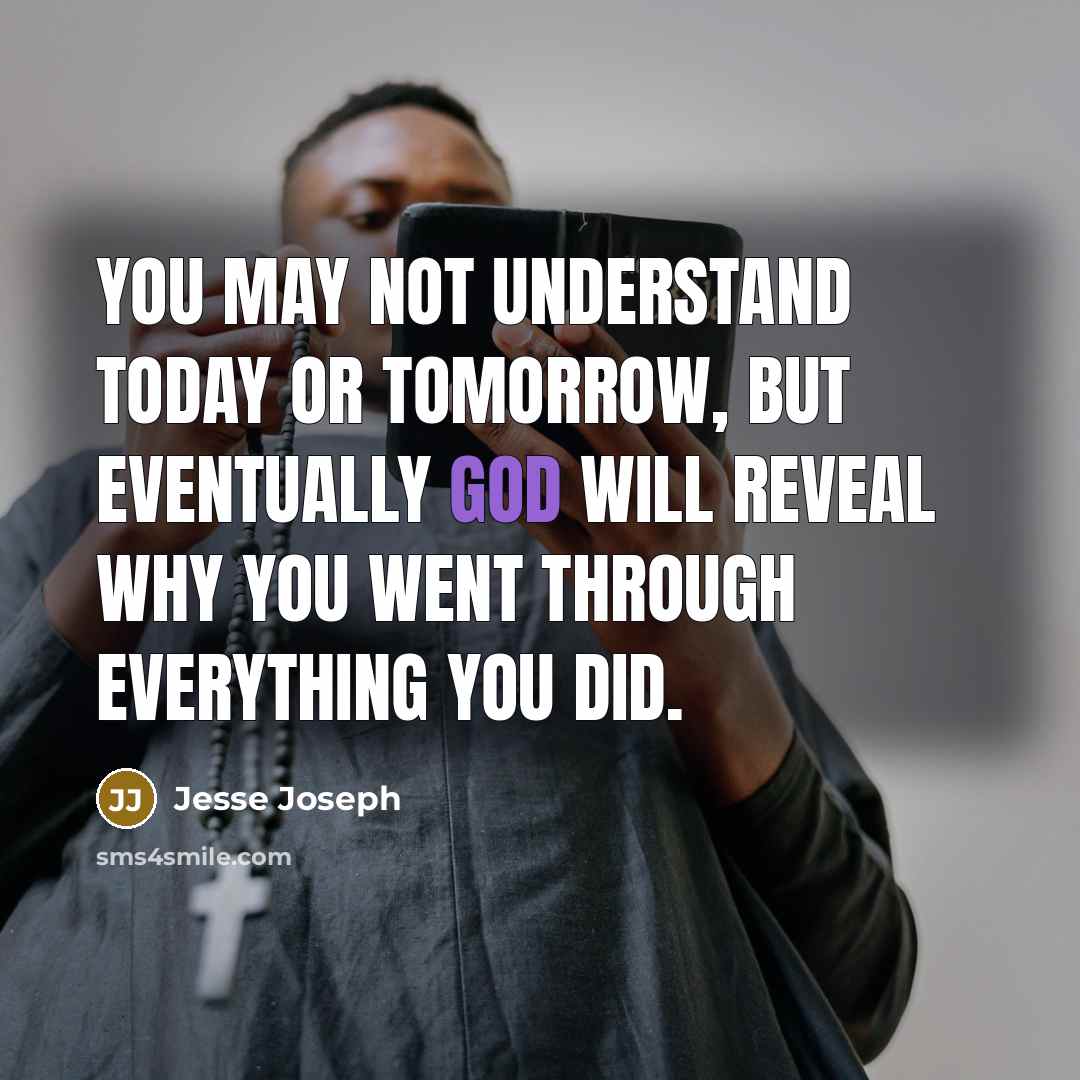 “You may not understand today or tomorrow, but eventually God…” quote by Jesse Joseph