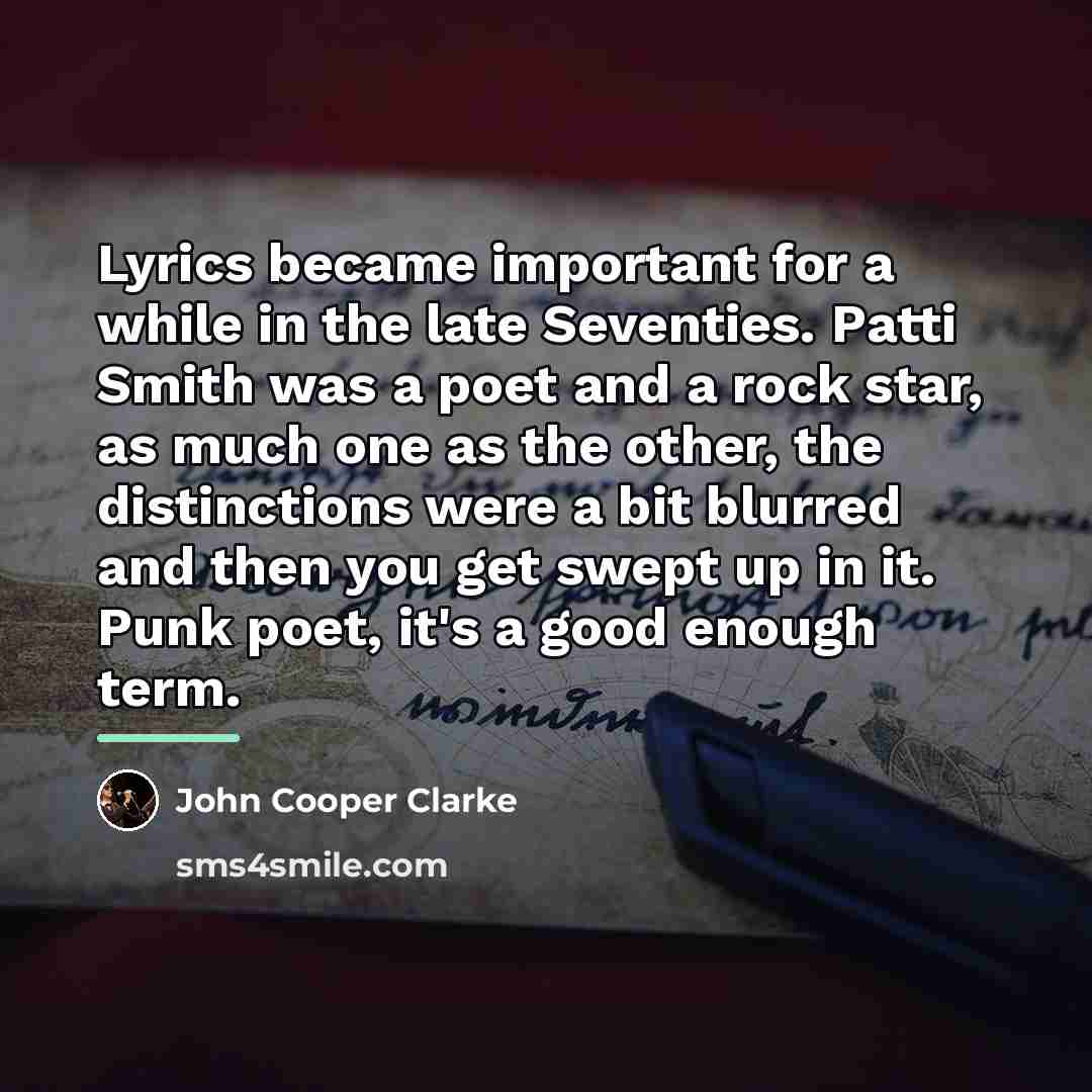 “Lyrics became important for a while in the late Seventies.…” quote by John Cooper Clarke