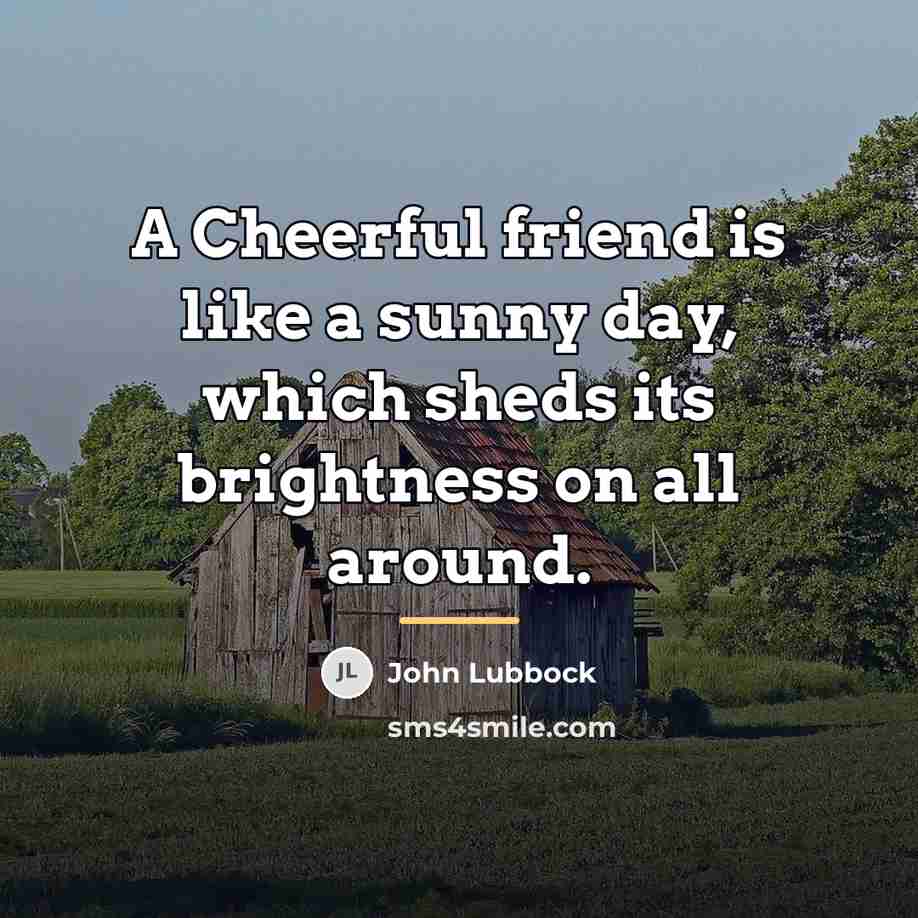 “A Cheerful friend is like a sunny day, which sheds…” quote by John Lubbock