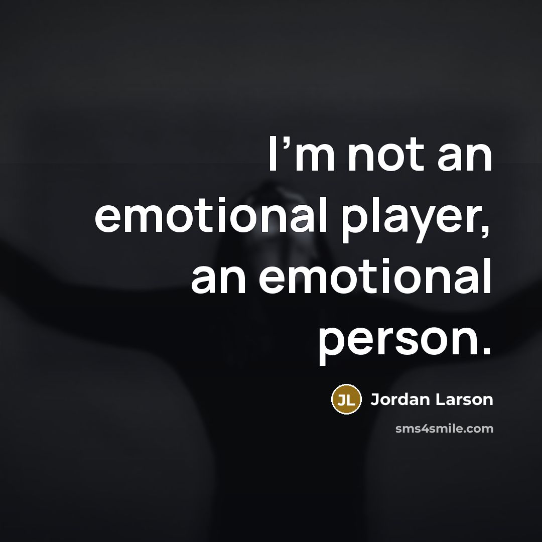 “I'm not an emotional player, an emotional person.…” quote by Jordan Larson