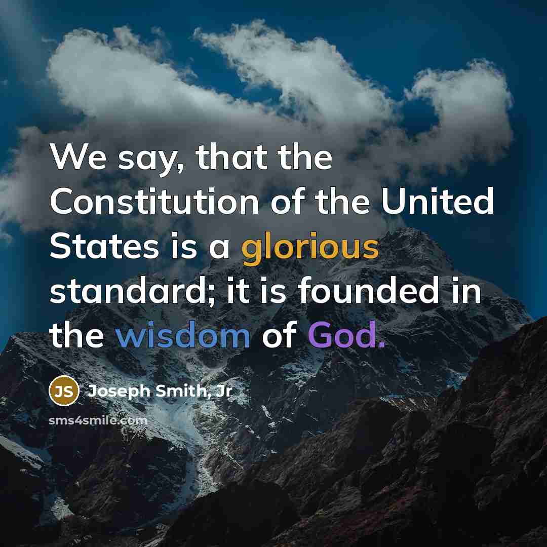 “We say, that the Constitution of the United States is…” quote by Joseph Smith, Jr