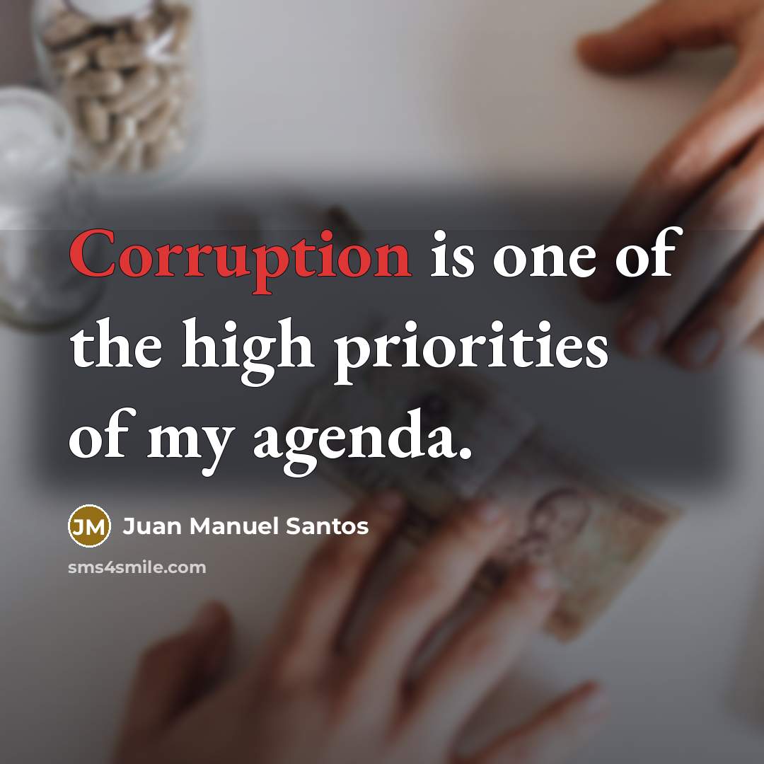 “Corruption is one of the high priorities of my agenda.…” quote by Juan Manuel Santos