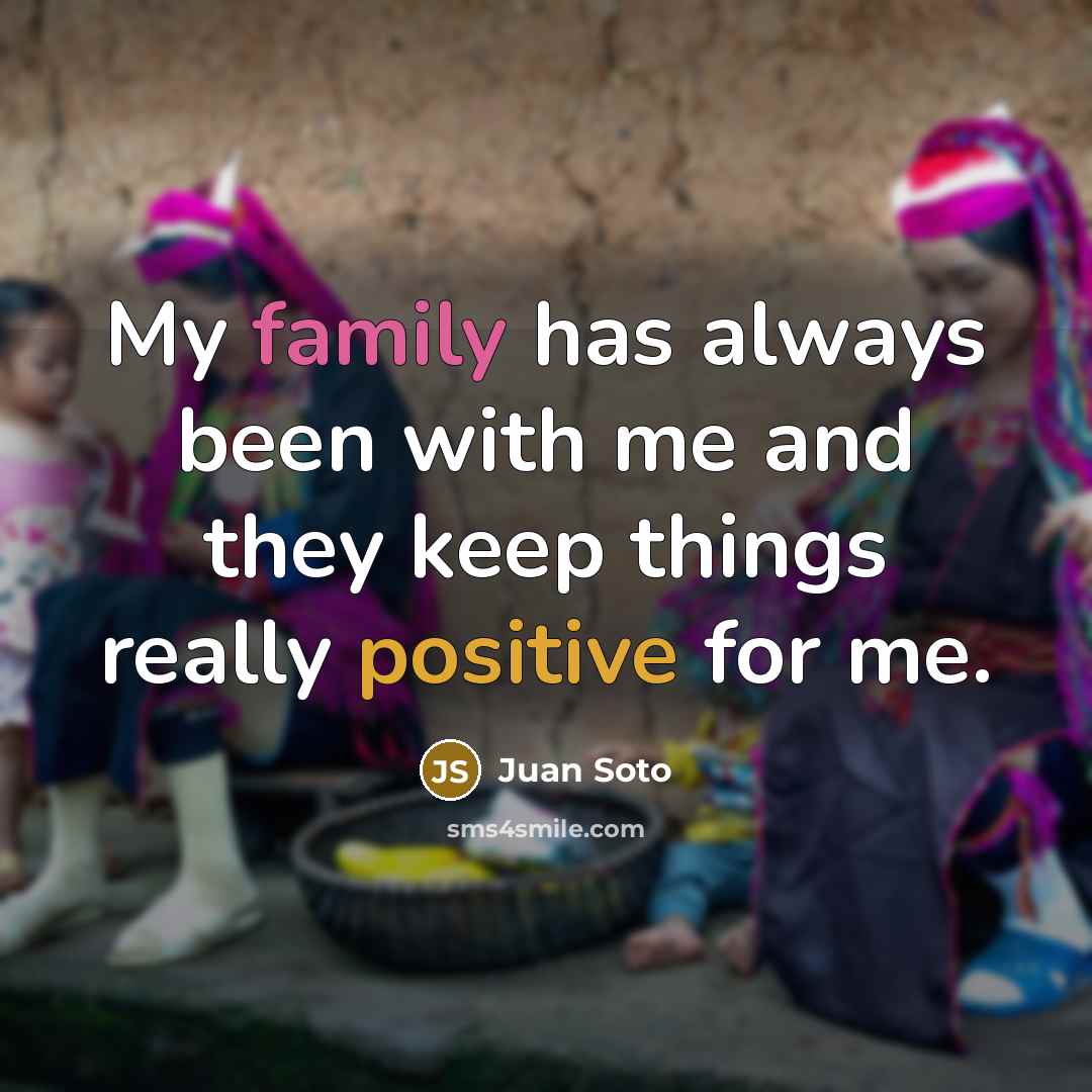 “My family has always been with me and they keep…” quote by Juan Soto