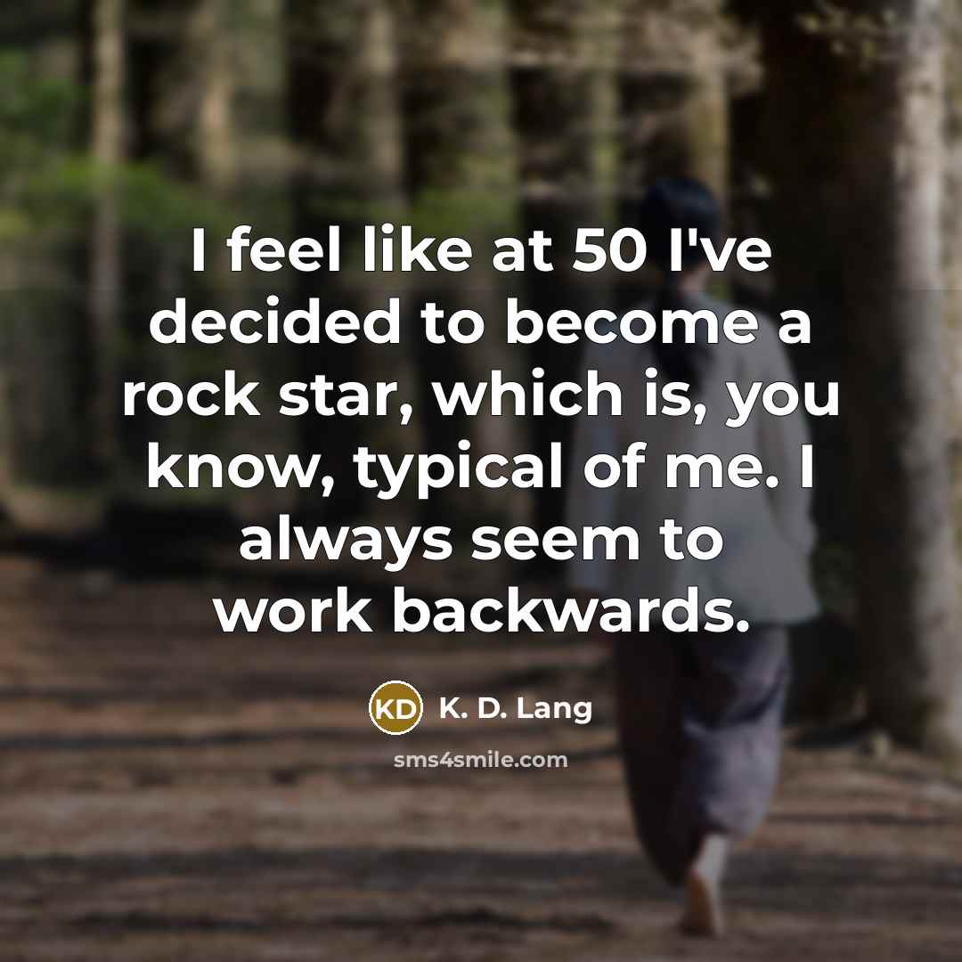 “I feel like at 50 I've decided to become a…” quote by K. D. Lang