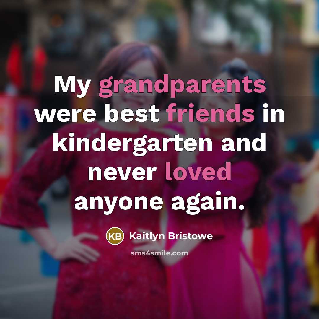“My grandparents were best friends in kindergarten and never loved…” quote by Kaitlyn Bristowe