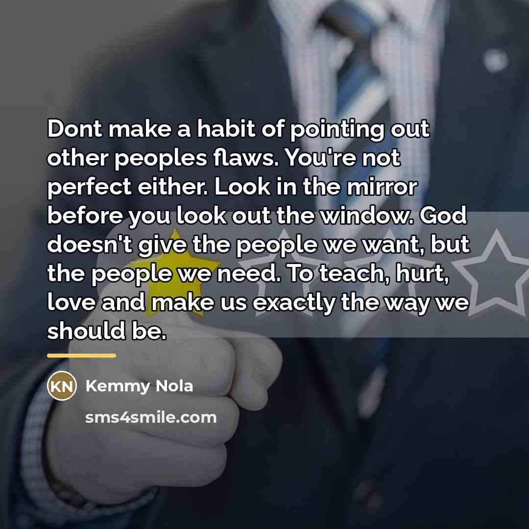 “Dont make a habit of pointing out other peoples flaws.…” quote by Kemmy Nola