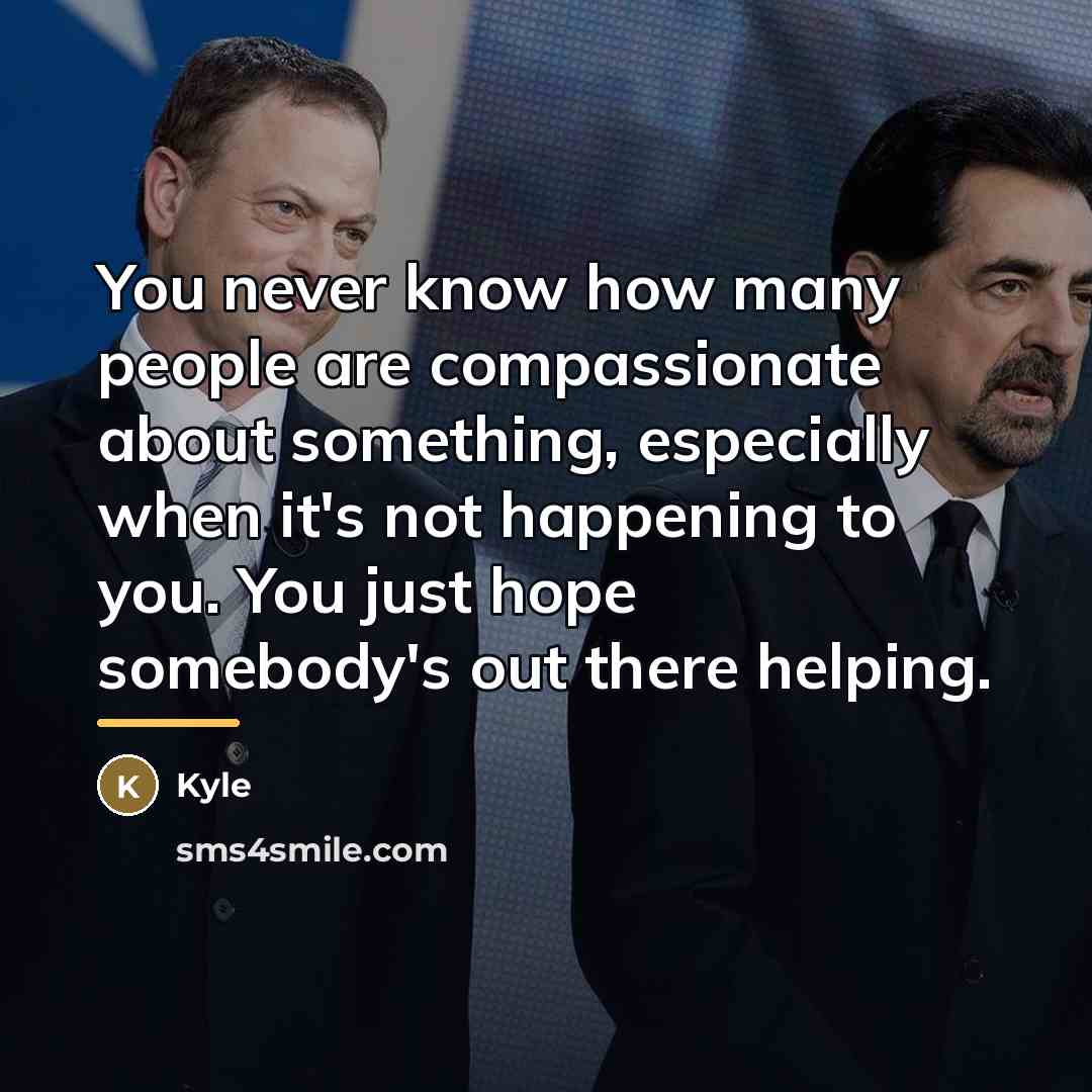 “You never know how many people are compassionate about something,…” quote by Kyle