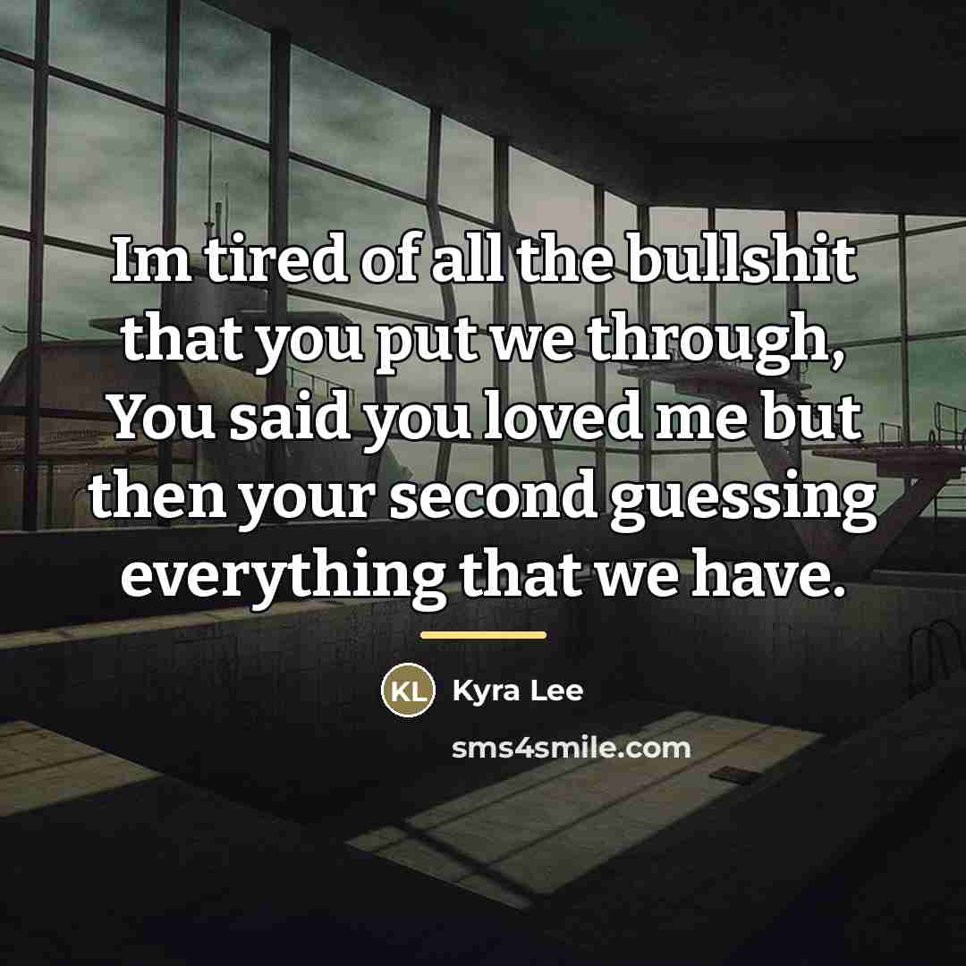 “Im tired of all the bullshit that you put we…” quote by Kyra Lee