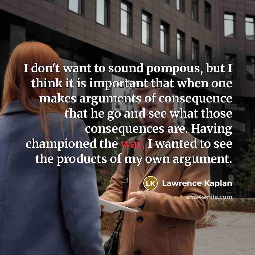 “I don't want to sound pompous, but I think it…” quote by Lawrence Kaplan