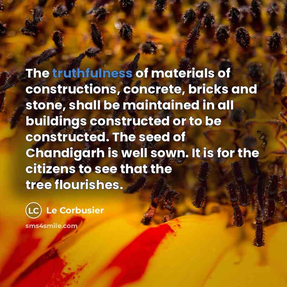 “The truthfulness of materials of constructions, concrete, bricks and stone,…” quote by Le Corbusier