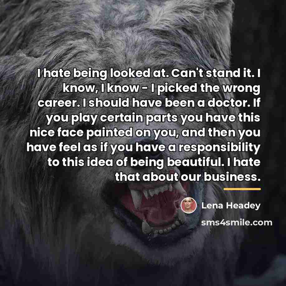 “I hate being looked at. Can't stand it. I know,…” quote by Lena Headey