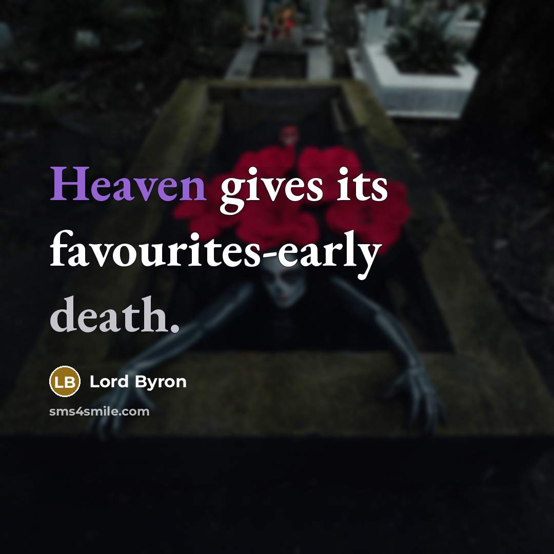 “Heaven gives its favourites-early death.” quote by Lord Byron