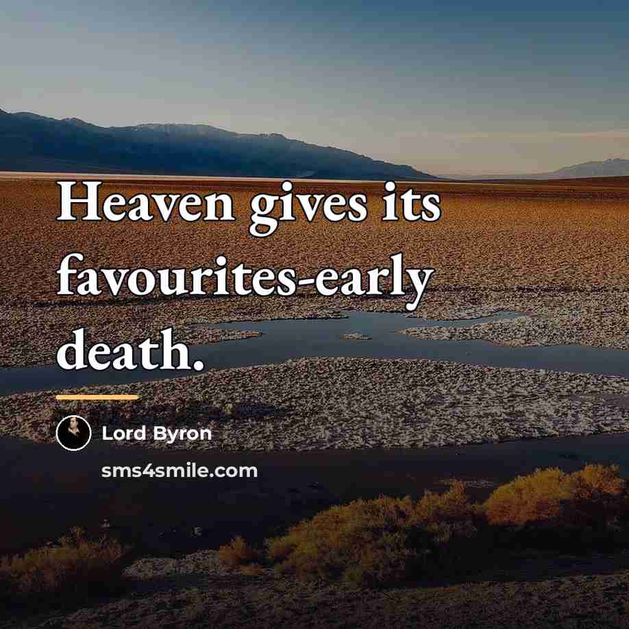 “Heaven gives its favourites-early death.…” quote by Lord Byron