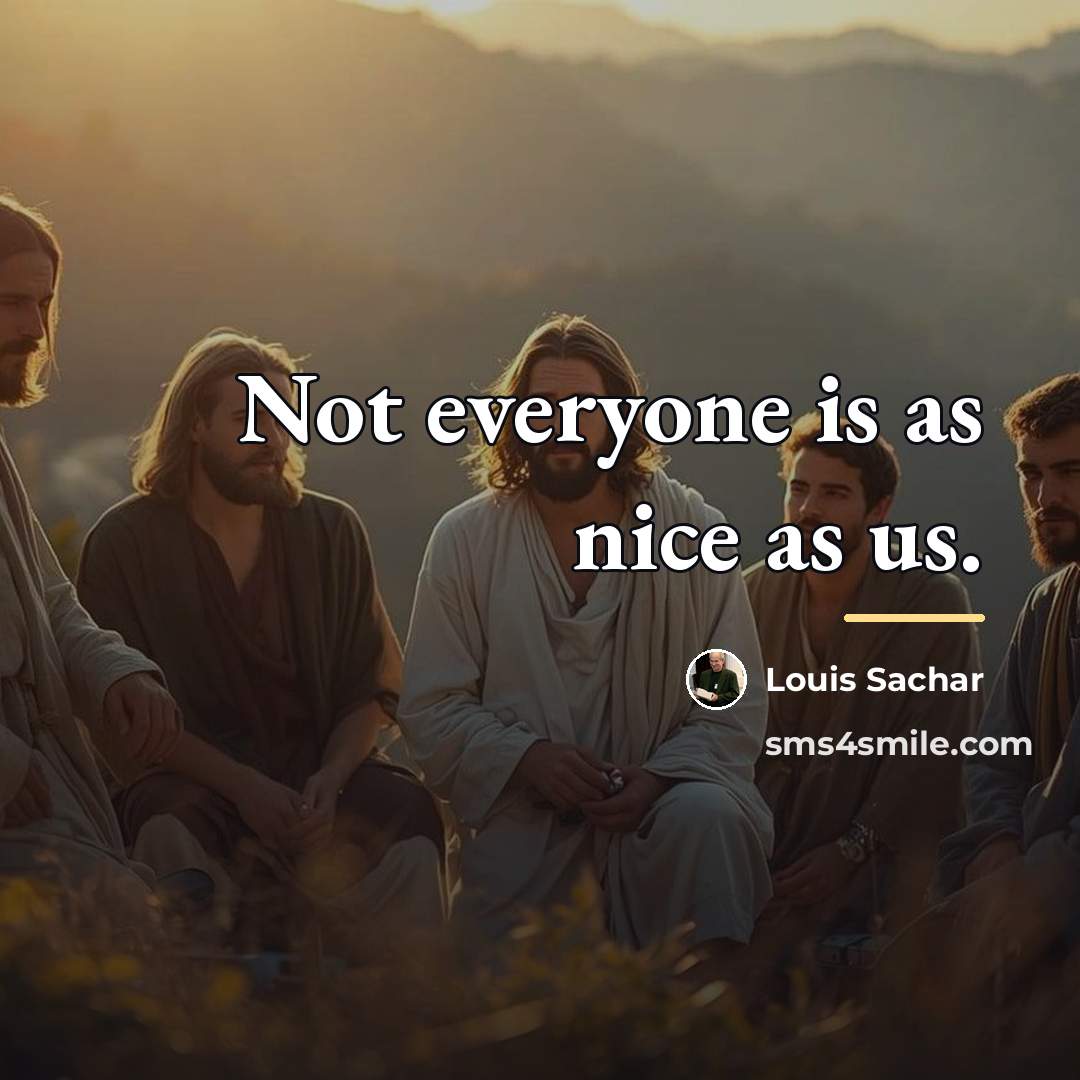 “Not everyone is as nice as us.…” quote by Louis Sachar