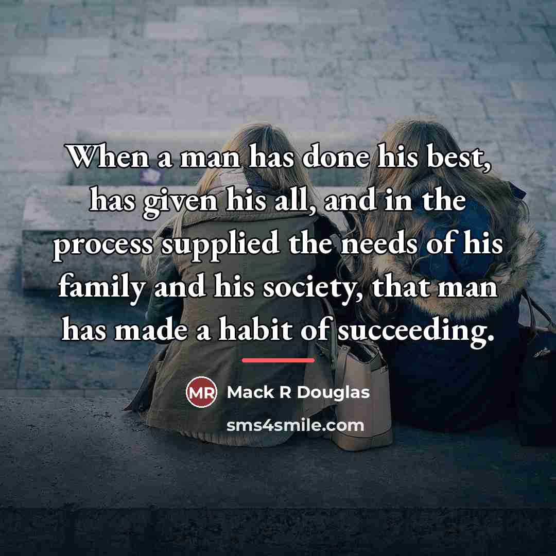 “When a man has done his best, has given his…” quote by Mack R Douglas