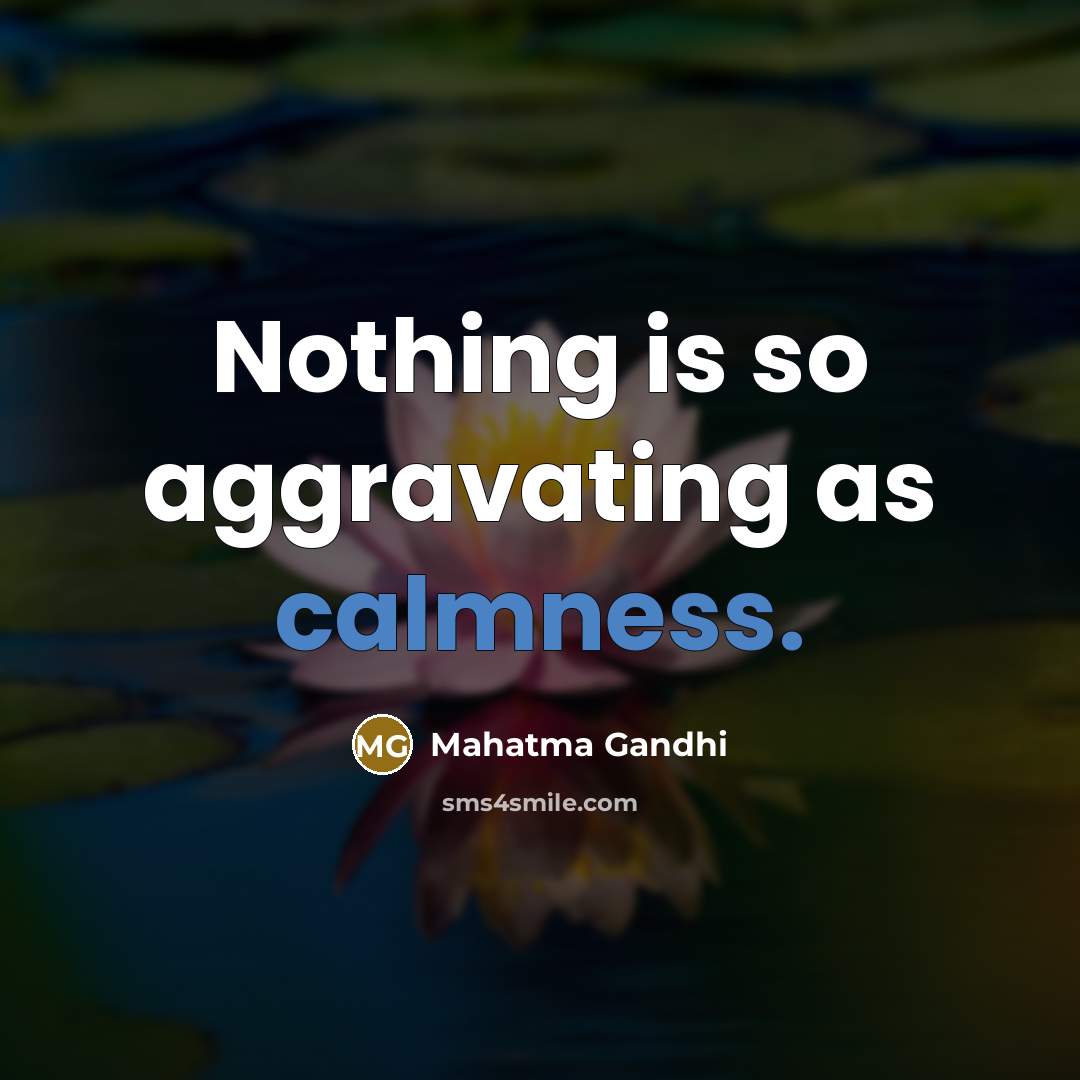 “Nothing is so aggravating as calmness.…” quote by Mahatma Gandhi