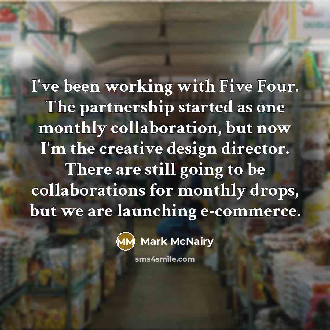 “I've been working with Five Four. The partnership started as…” quote by Mark McNairy