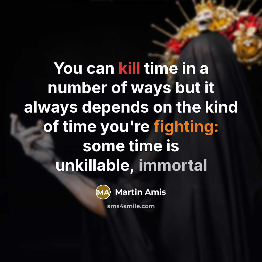 “You can kill time in a number of ways but…” quote by Martin Amis