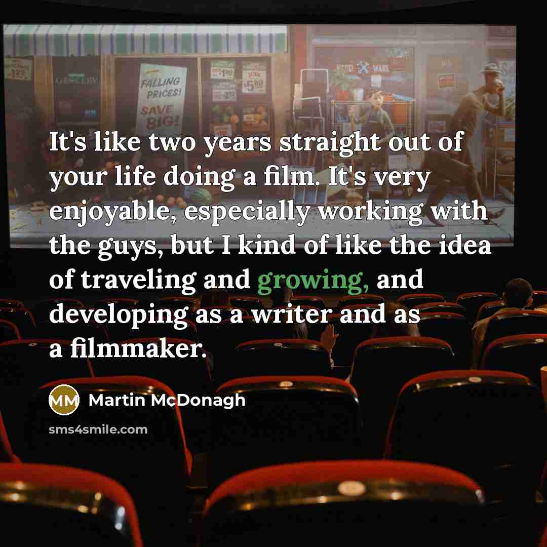 “It's like two years straight out of your life doing…” quote by Martin McDonagh