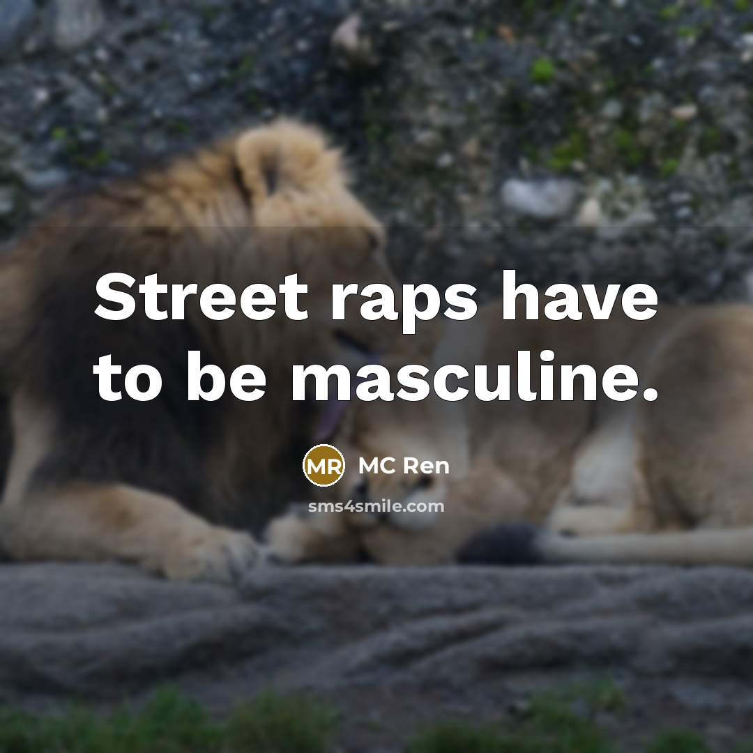 “Street raps have to be masculine.…” quote by MC Ren