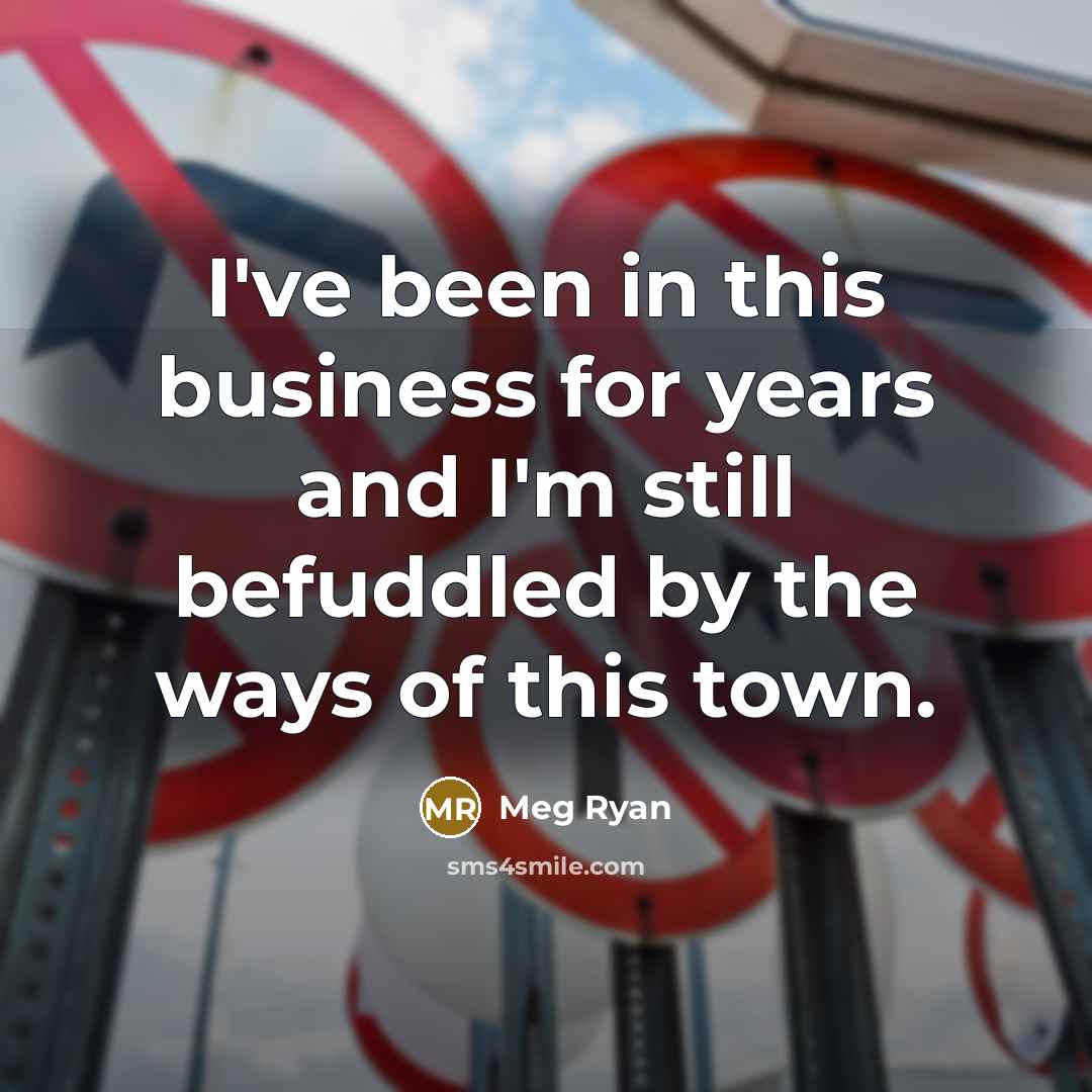 “I've been in this business for years and I'm still…” quote by Meg Ryan