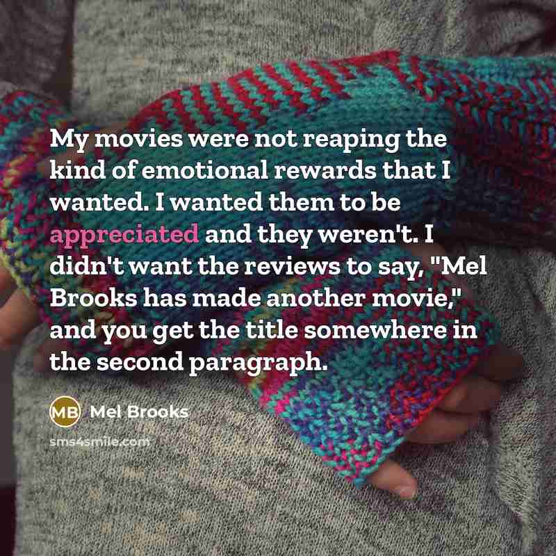 “My movies were not reaping the kind of emotional rewards…” quote by Mel Brooks