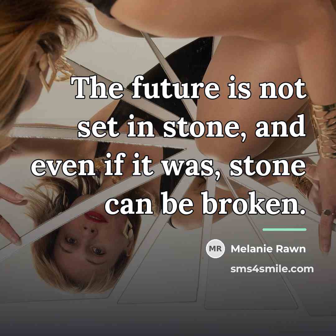 “The future is not set in stone, and even if…” quote by Melanie Rawn