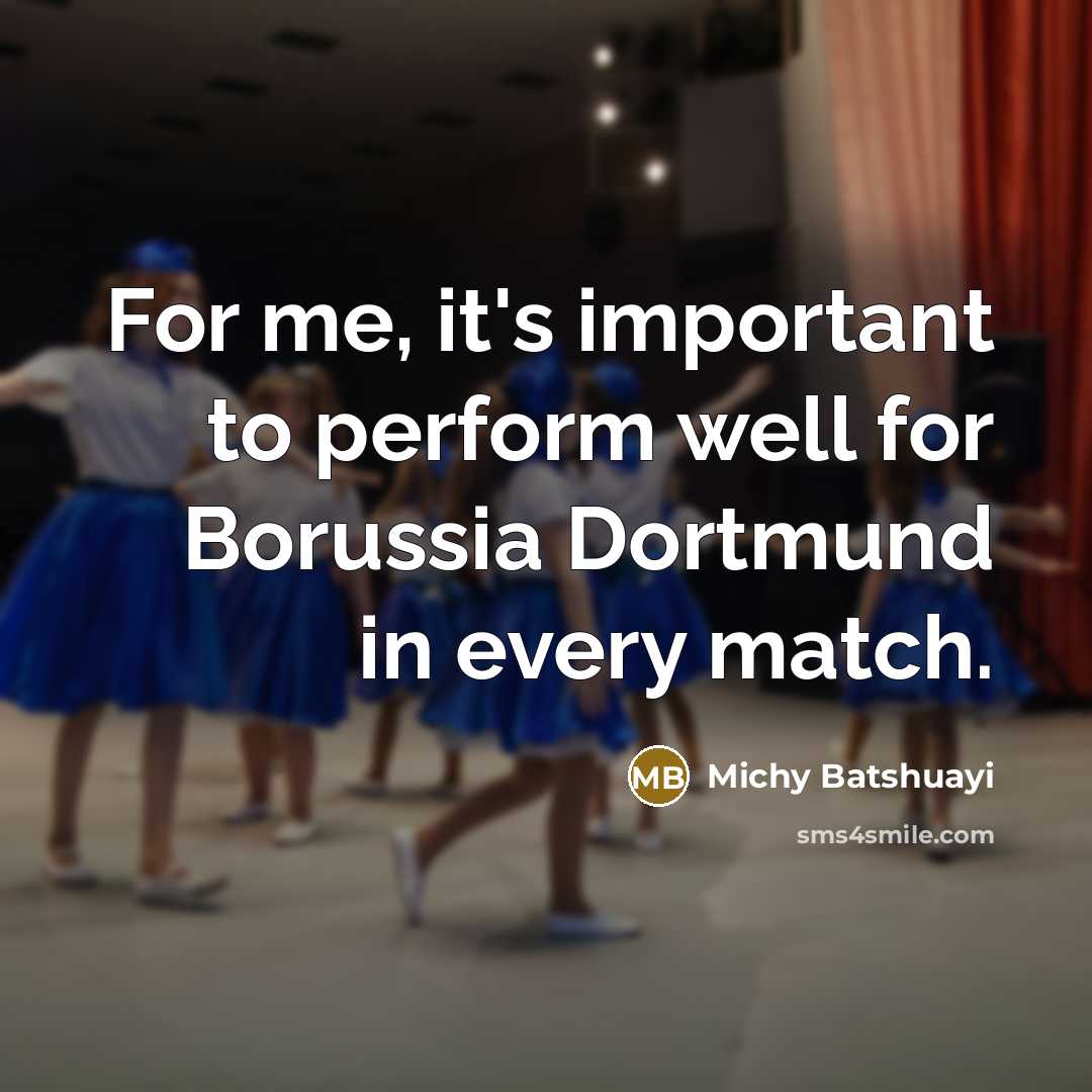 “For me, it's important to perform well for Borussia Dortmund in every match.” quote by Michy Batshuayi