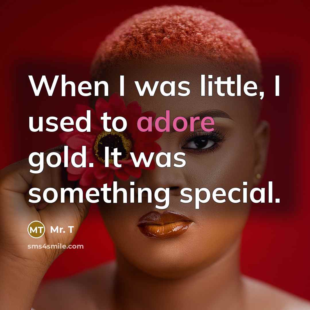 “When I was little, I used to adore gold. It…” quote by Mr. T
