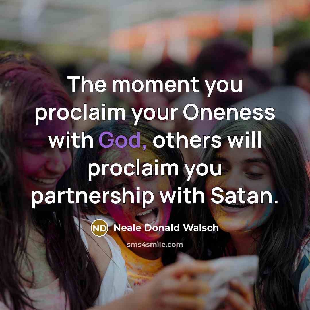 “The moment you proclaim your Oneness with God, others will…” quote by Neale Donald Walsch