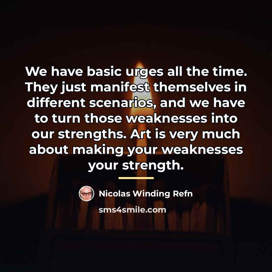 “We have basic urges all the time. They just manifest…” quote by Nicolas Winding Refn