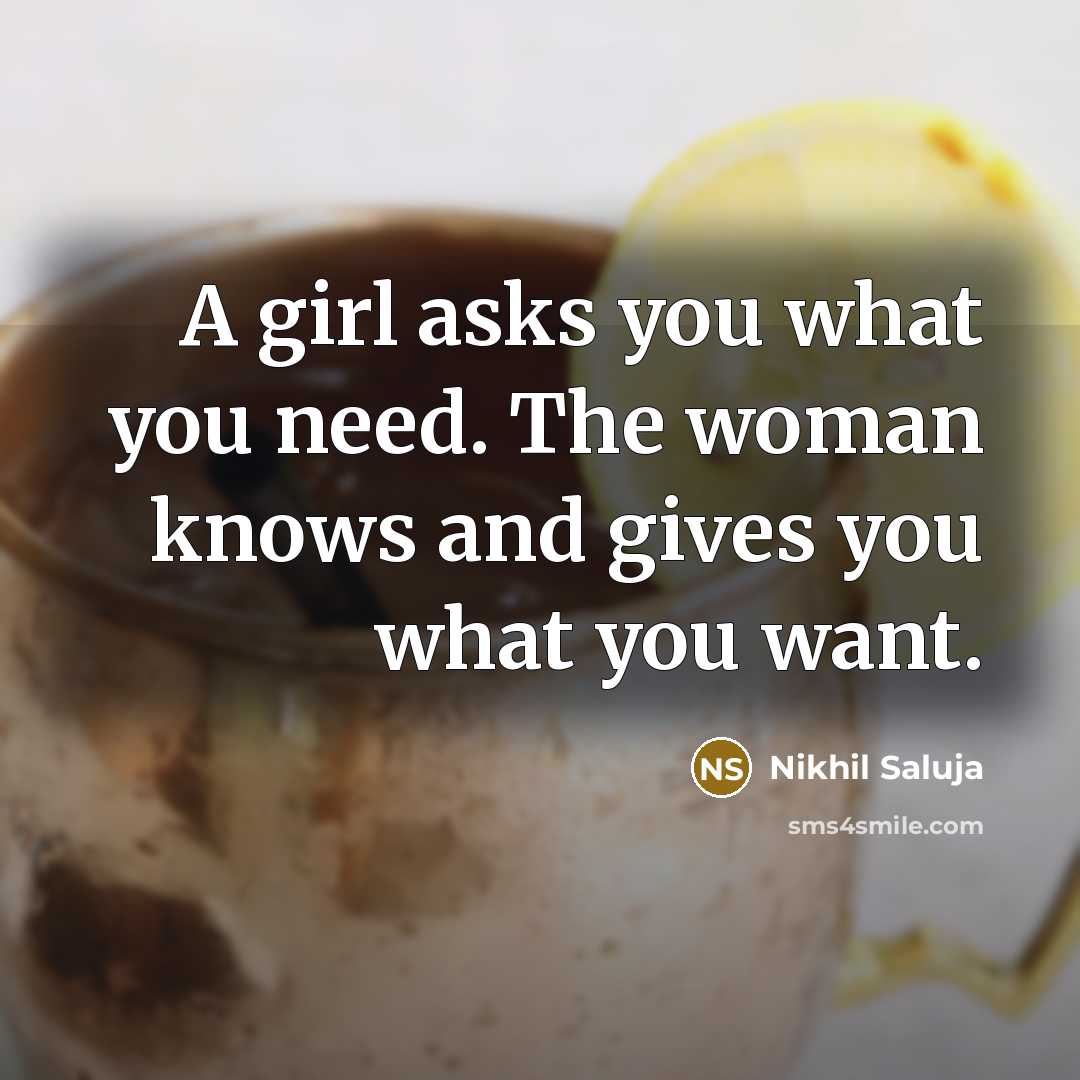 “A girl asks you what you need. The woman knows…” quote by Nikhil Saluja