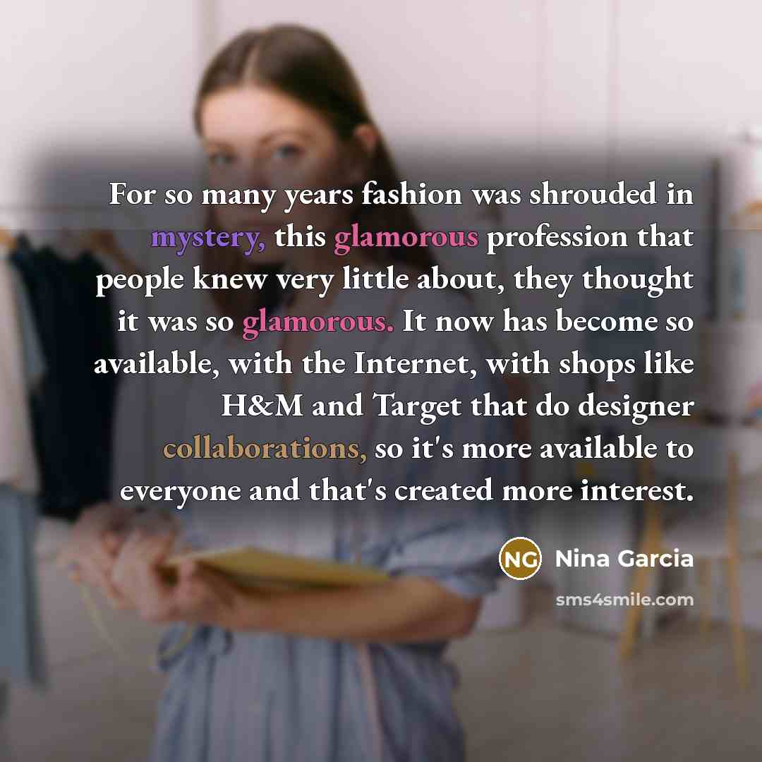 “For so many years fashion was shrouded in mystery, this…” quote by Nina Garcia