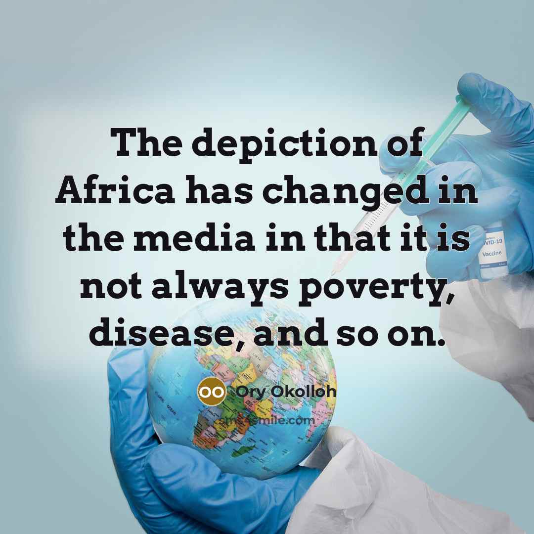 “The depiction of Africa has changed in the media in…” quote by Ory Okolloh