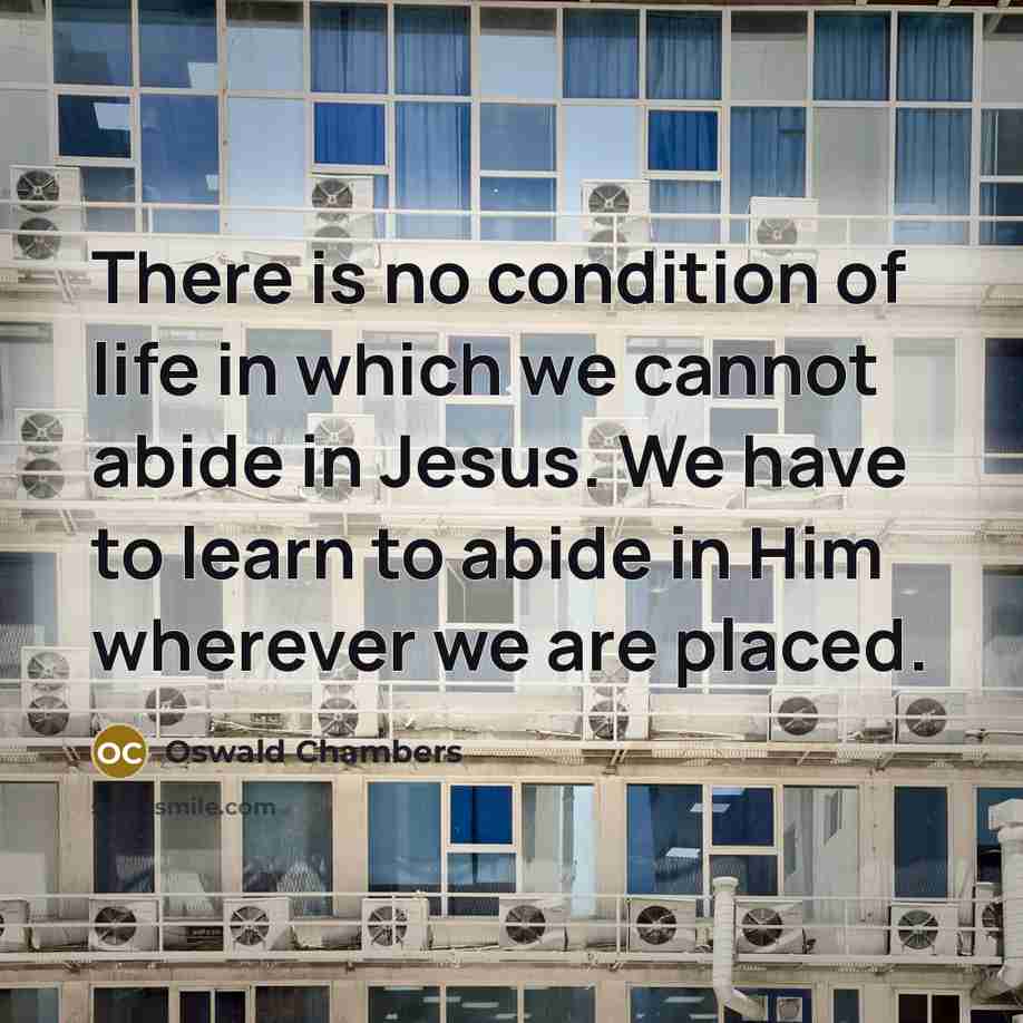 “There is no condition of life in which we cannot…” quote by Oswald Chambers